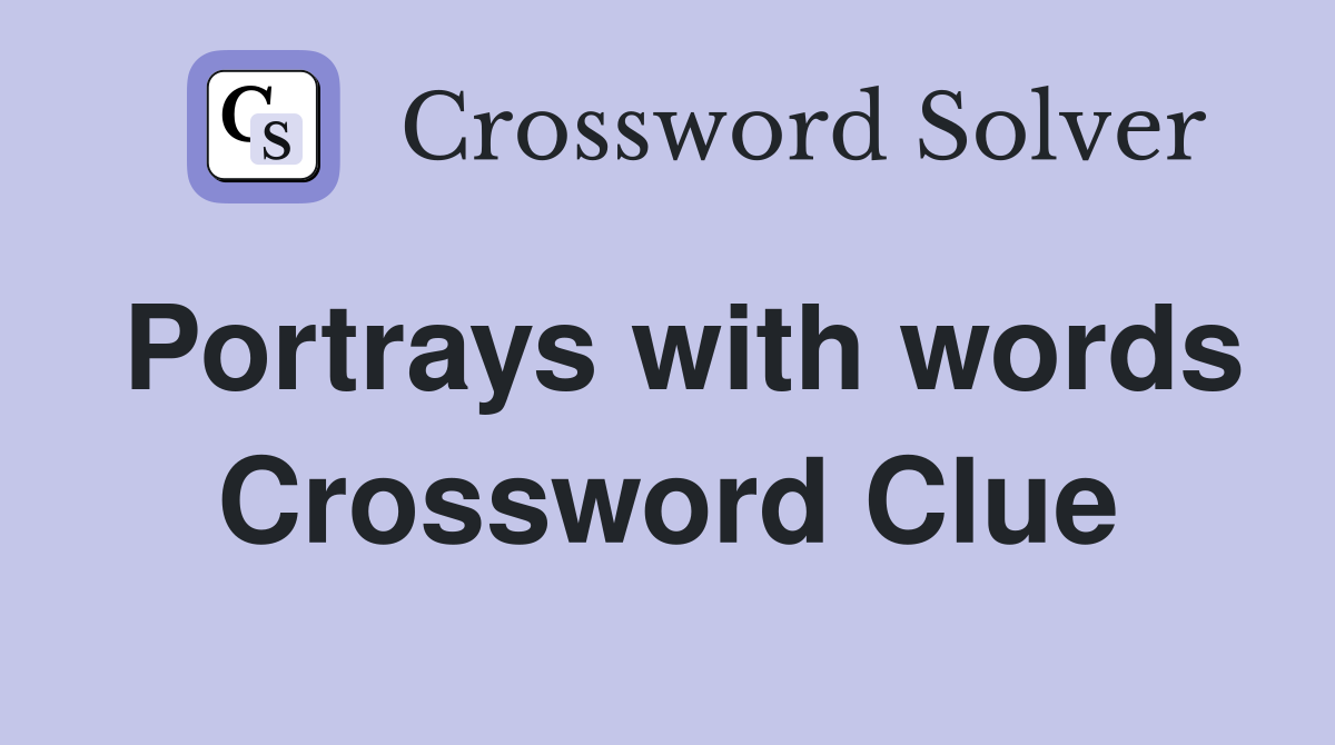 Portrays with words Crossword Clue
