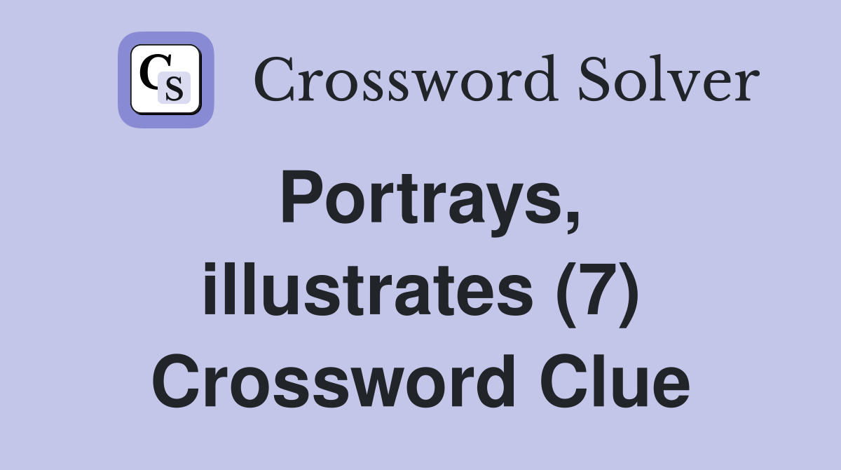 Portrays, illustrates (7) Crossword Clue