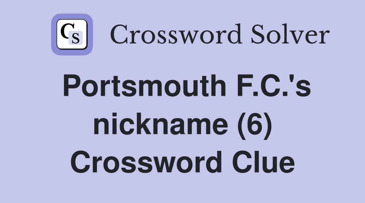 Portsmouth F.C.'s nickname (6) Crossword Clue