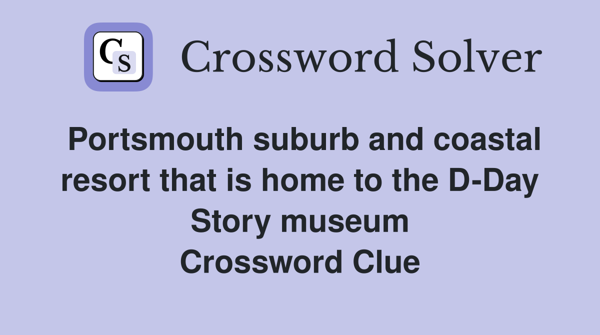 Portsmouth suburb and coastal resort that is home to the D-Day Story museum Crossword Clue
