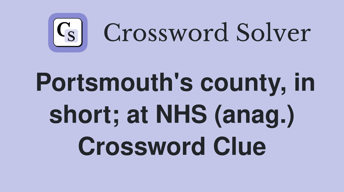 Portsmouth's county, in short; at NHS (anag.) Crossword Clue
