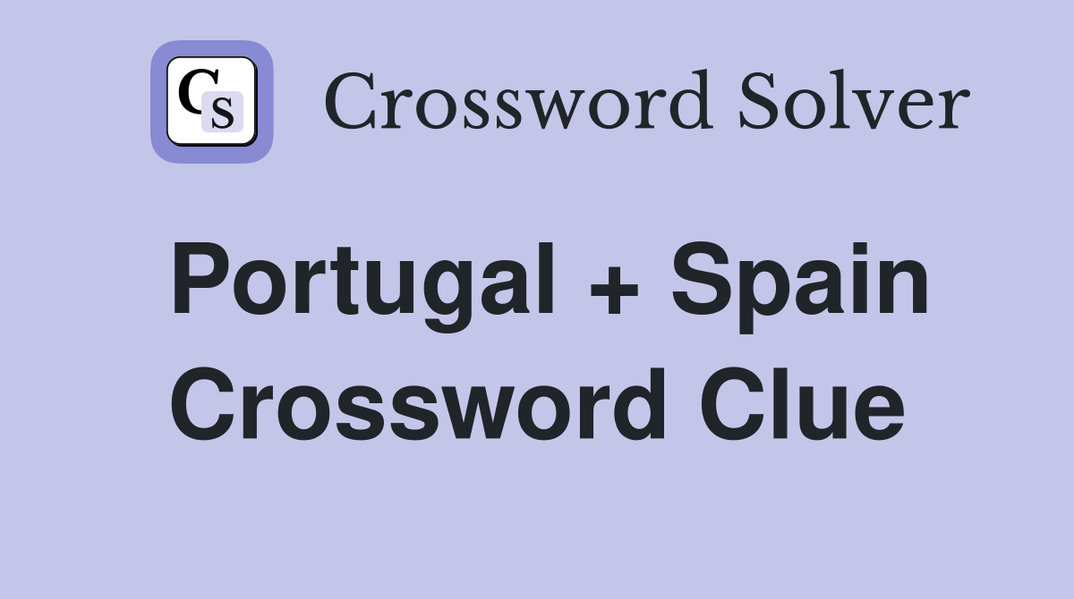 Portugal + Spain Crossword Clue