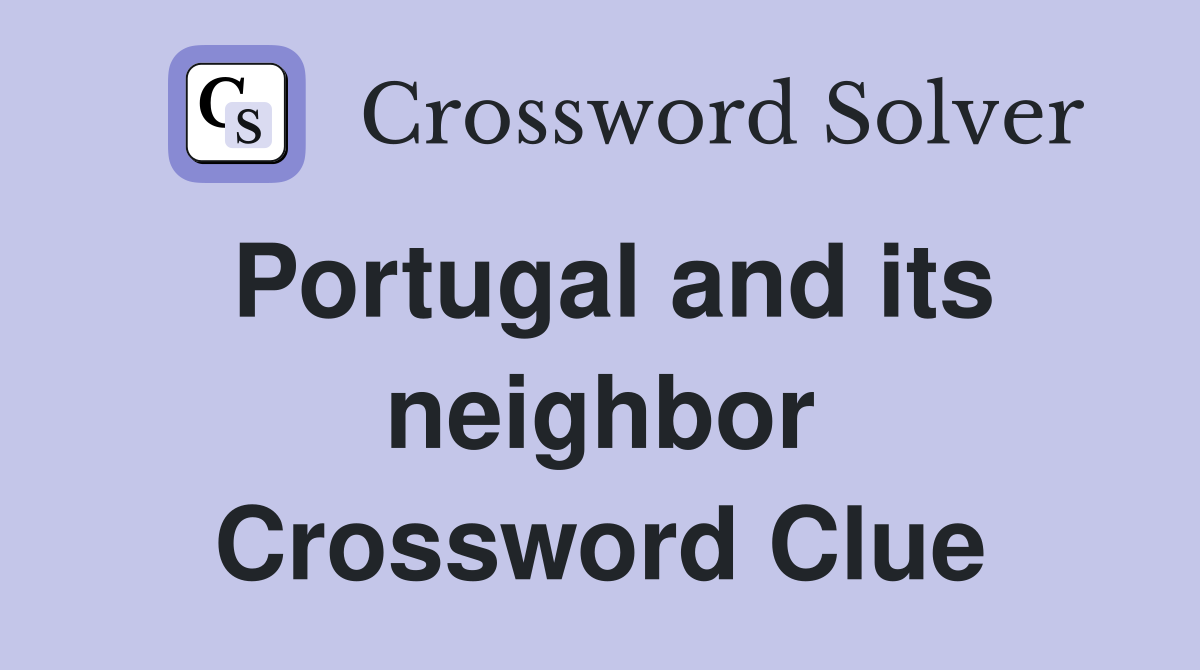 Portugal and its neighbor Crossword Clue