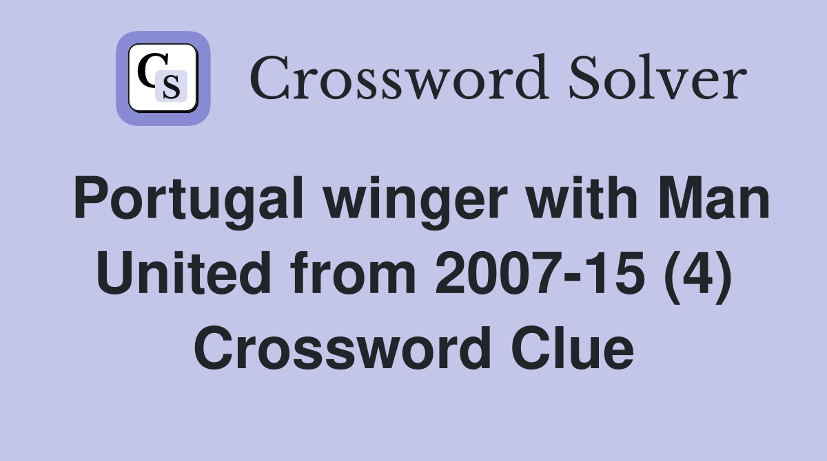Portugal winger with Man United from 2007-15 (4) Crossword Clue