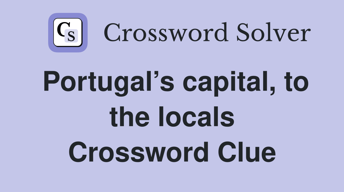 Portugal’s capital, to the locals Crossword Clue