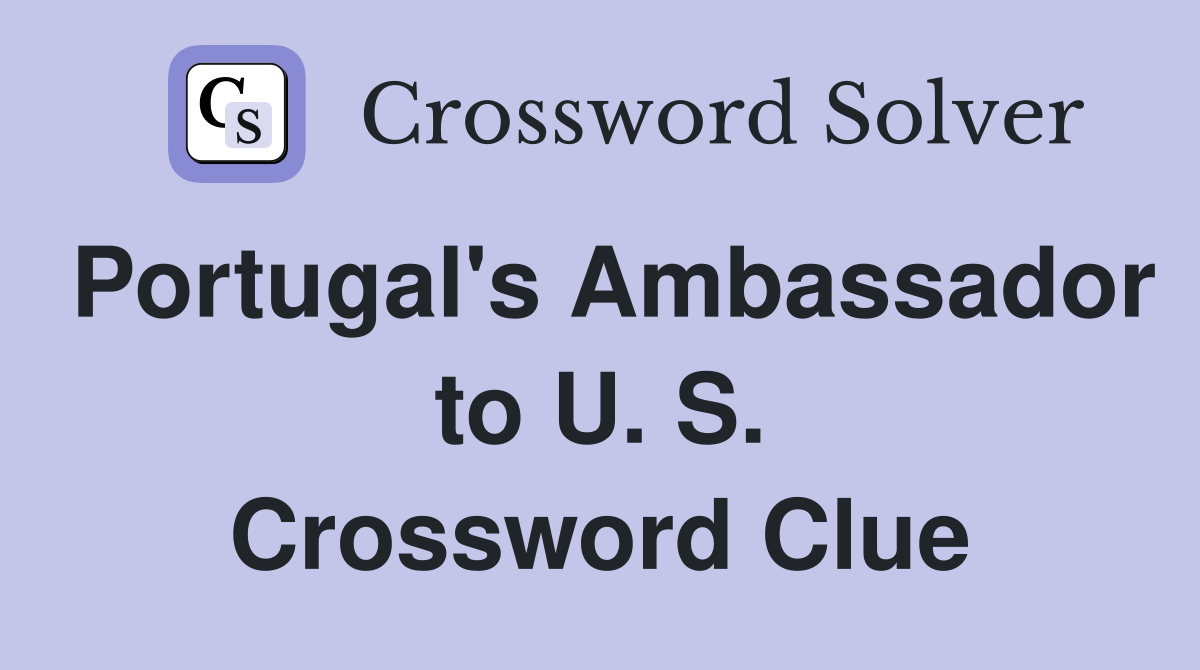 Portugal's Ambassador to U. S. Crossword Clue