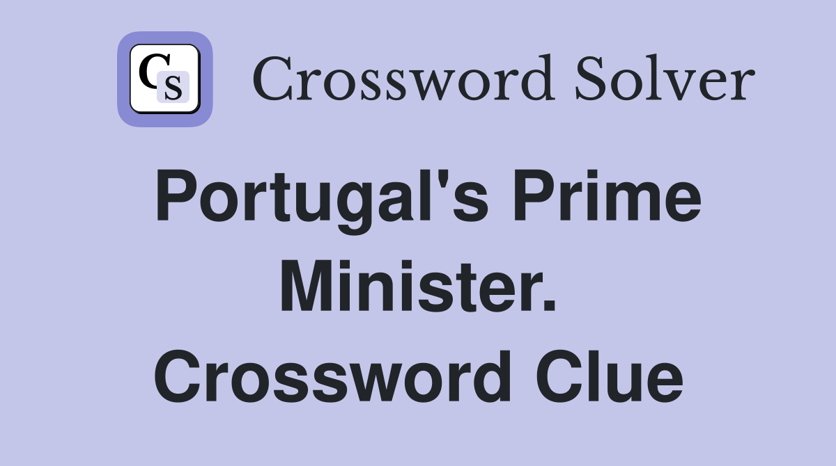 Portugal's Prime Minister. Crossword Clue