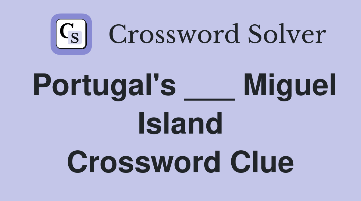 Portugal's ___ Miguel Island Crossword Clue