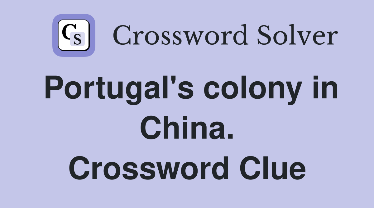 Portugal's colony in China. Crossword Clue