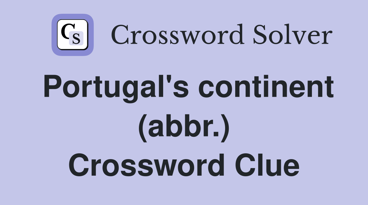 Portugal's continent (abbr.) Crossword Clue