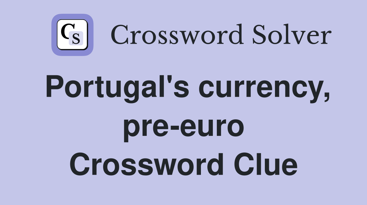 Portugal's currency, pre-euro Crossword Clue