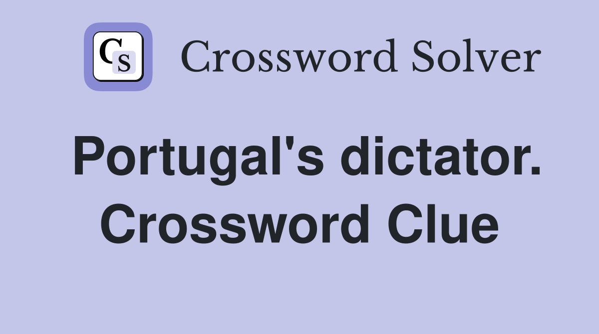 Portugal's dictator. Crossword Clue