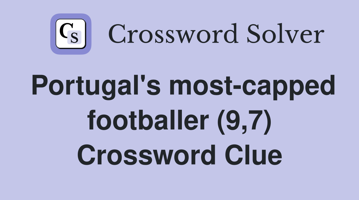 Portugal's most-capped footballer (9,7) Crossword Clue