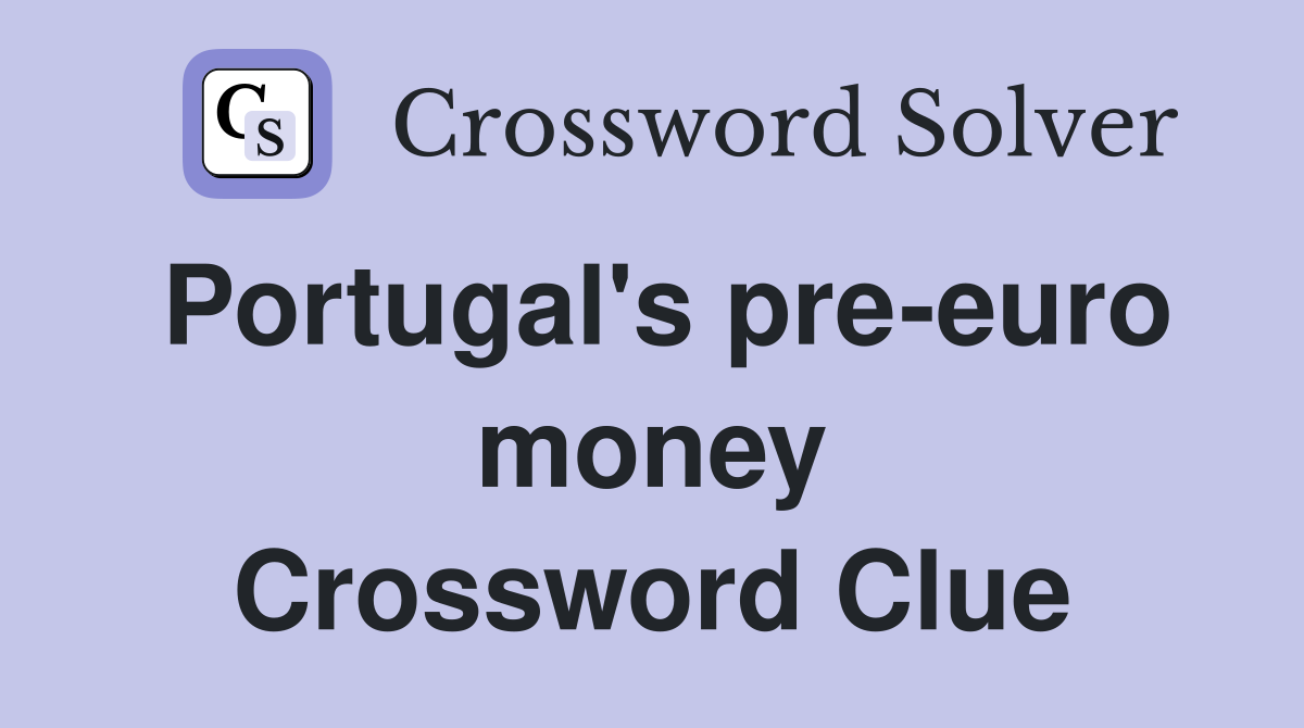 Portugal's pre-euro money Crossword Clue