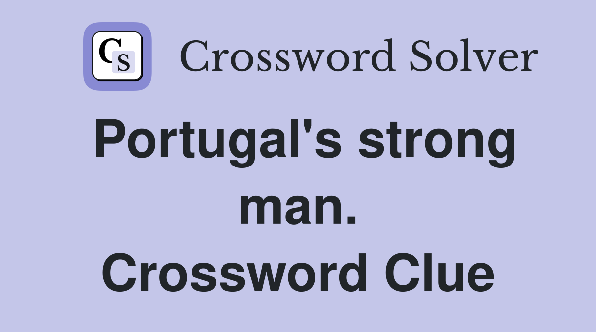 Portugal's strong man. Crossword Clue