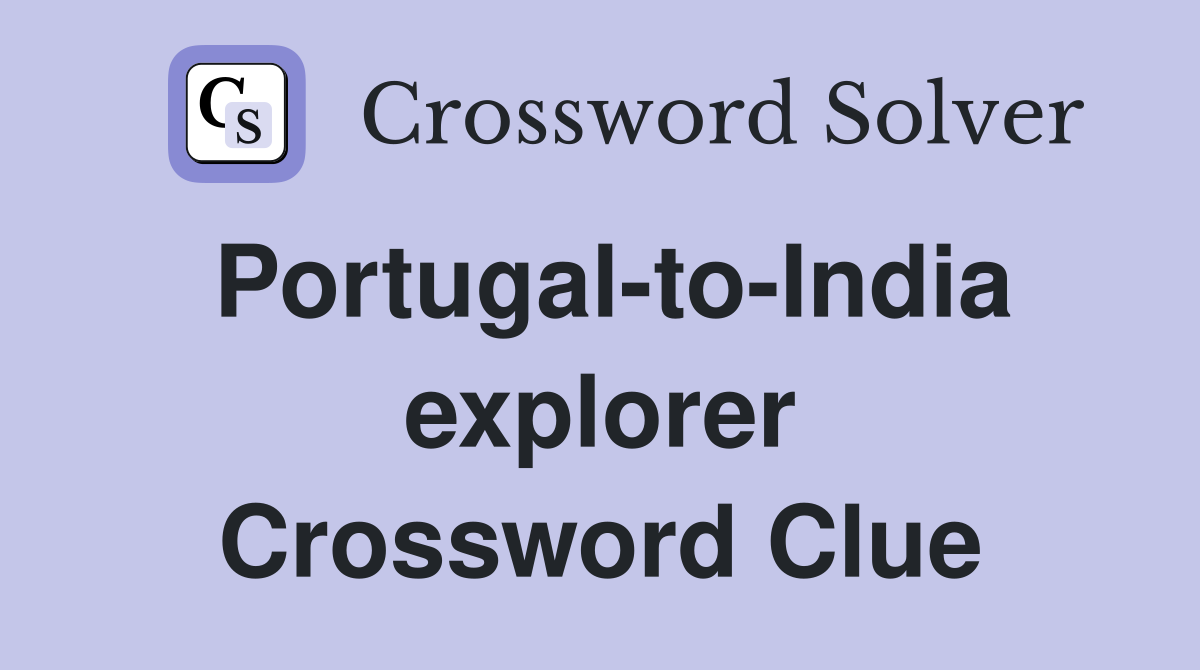 Portugal-to-India explorer Crossword Clue