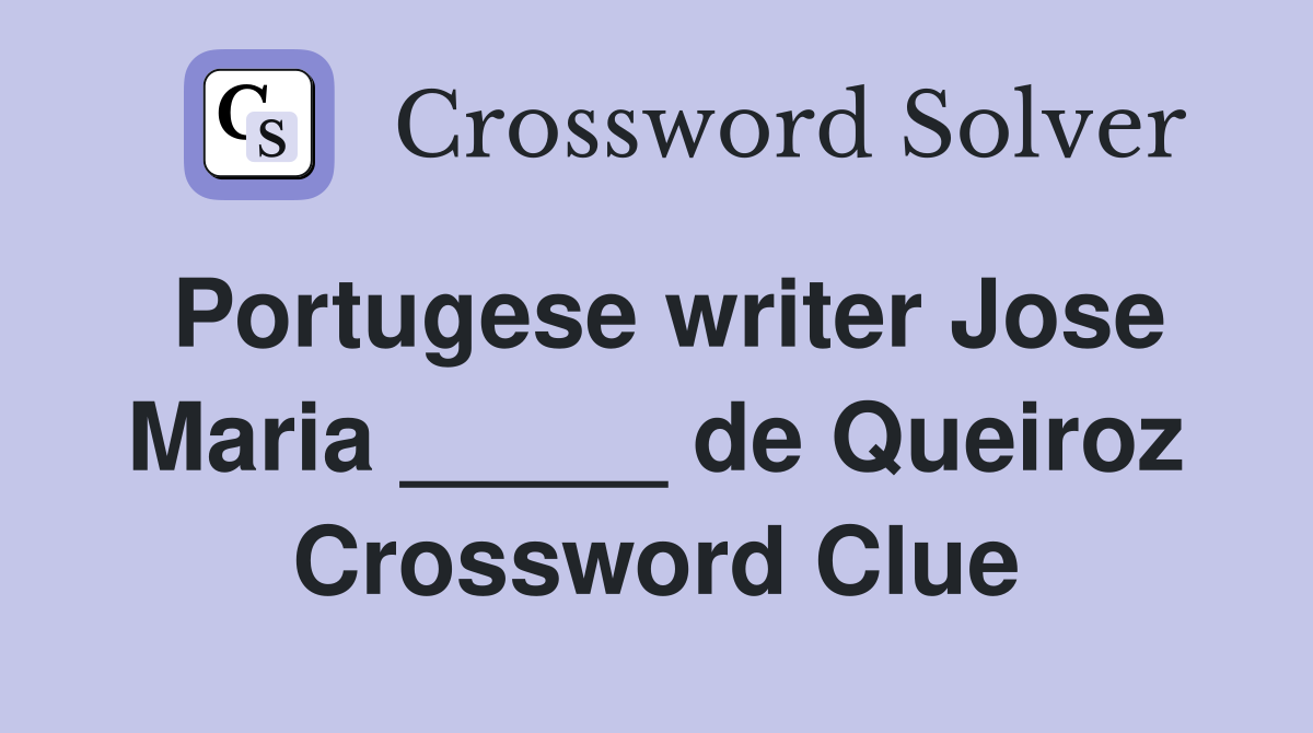 Portugese writer Jose Maria _____ de Queiroz Crossword Clue