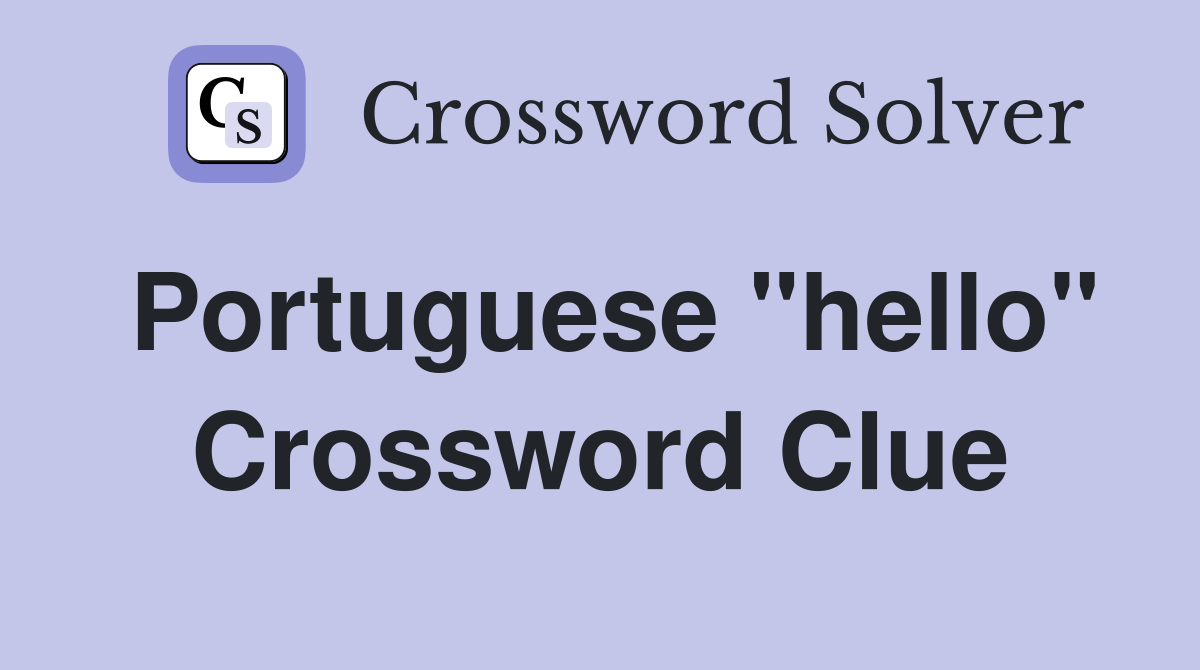 Portuguese quot hello quot Crossword Clue Answers Crossword Solver