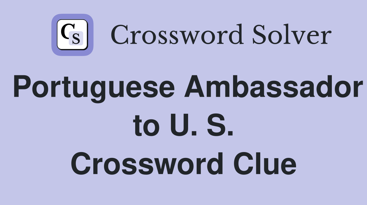 Portuguese Ambassador to U. S. Crossword Clue