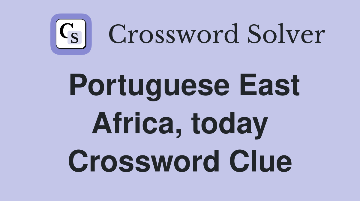 Portuguese East Africa, today Crossword Clue