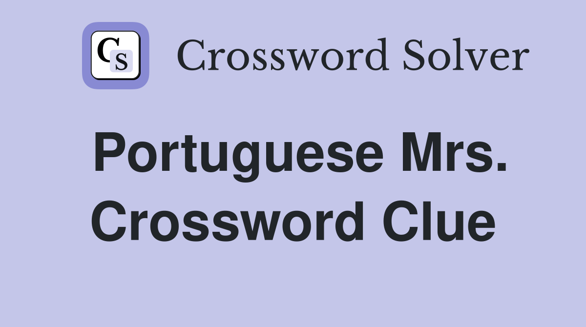 Portuguese Mrs. Crossword Clue