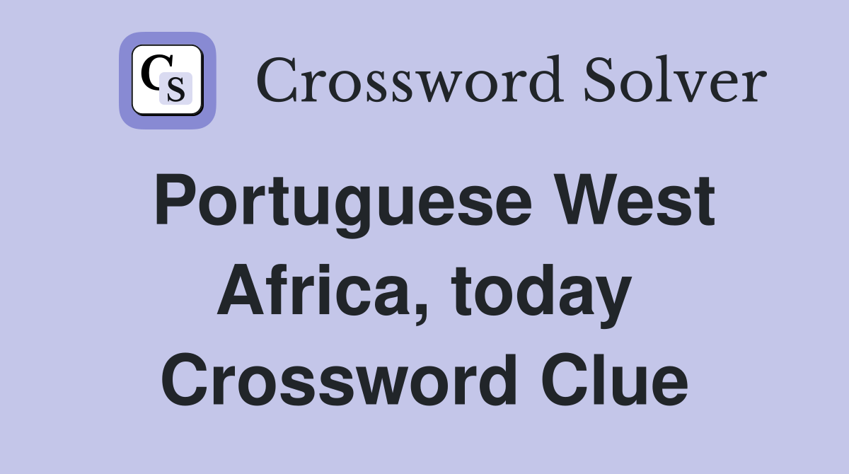 Portuguese West Africa, today Crossword Clue