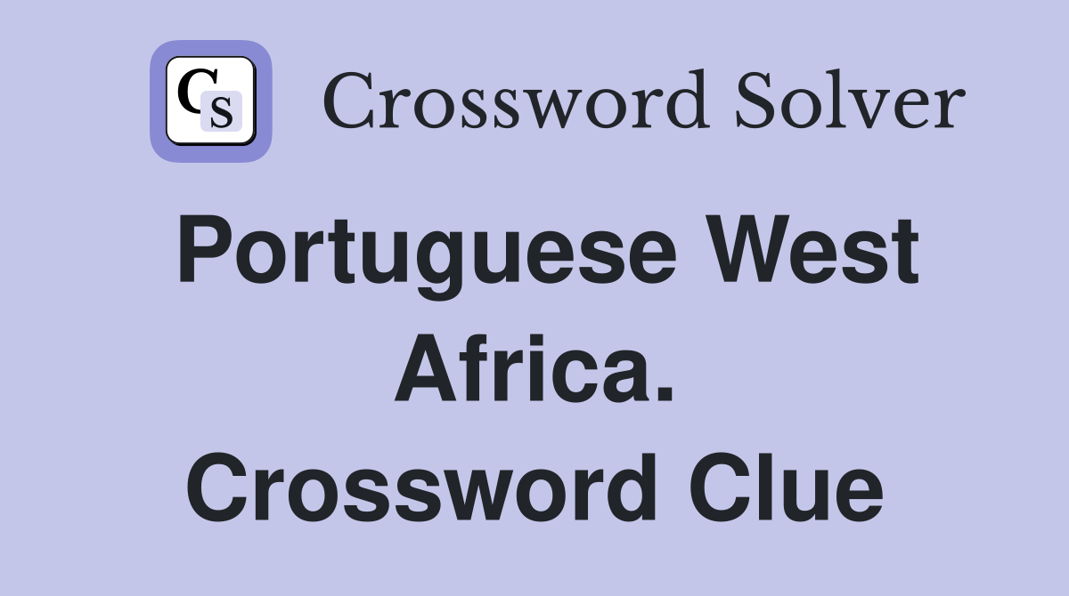 Portuguese West Africa. Crossword Clue