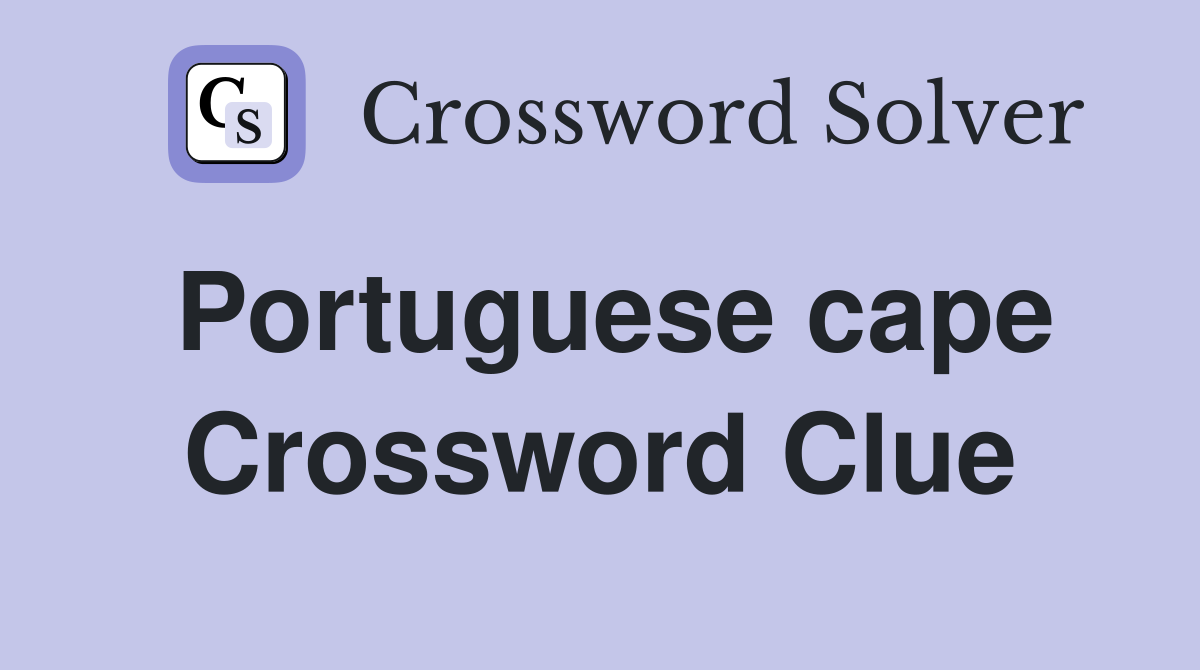 Portuguese cape Crossword Clue