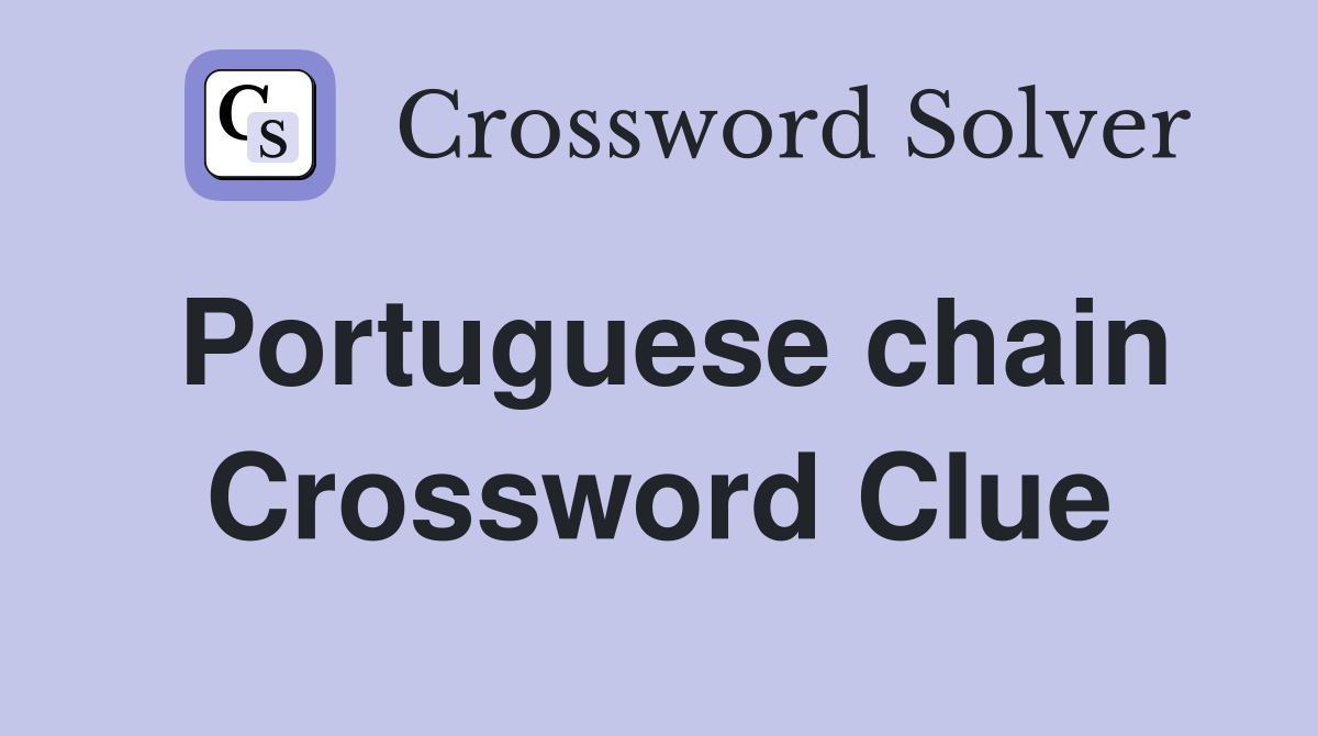 Portuguese chain Crossword Clue