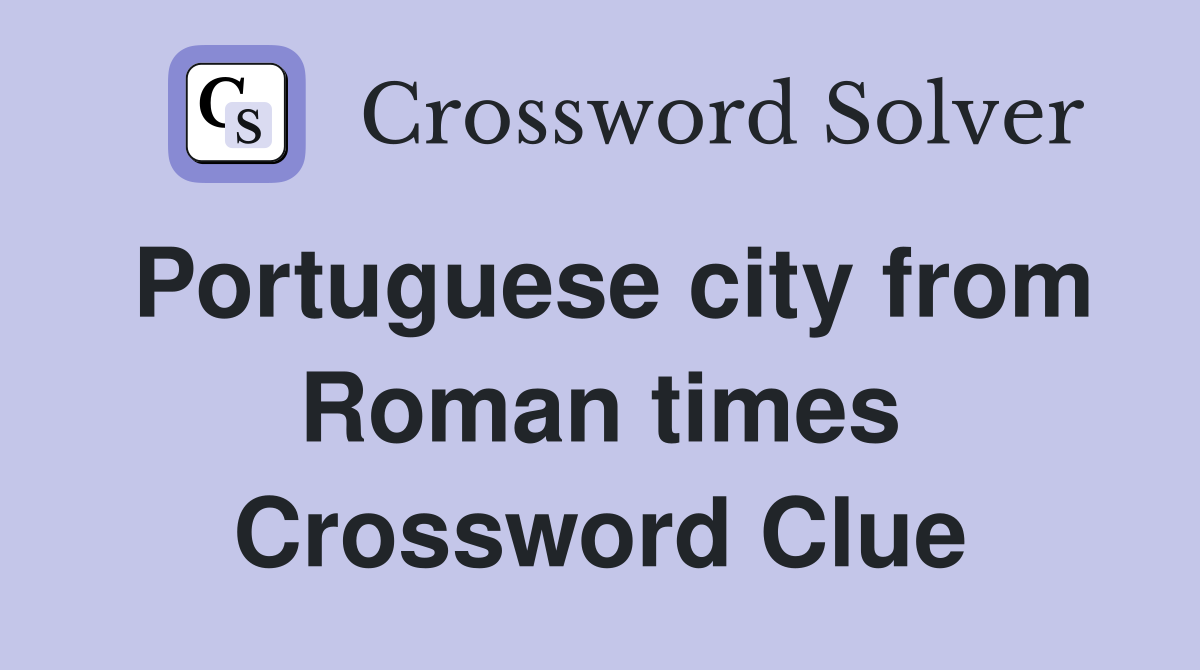 Portuguese city from Roman times Crossword Clue