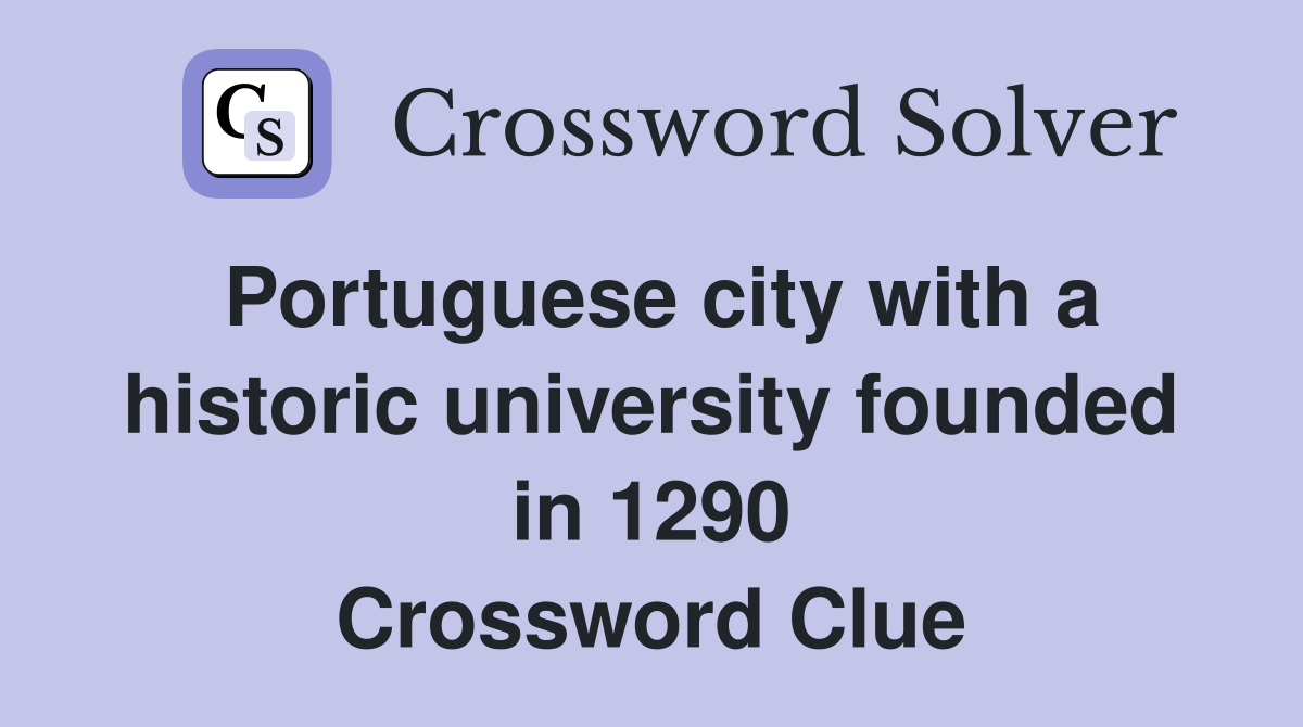 Portuguese city with a historic university founded in 1290 Crossword Clue