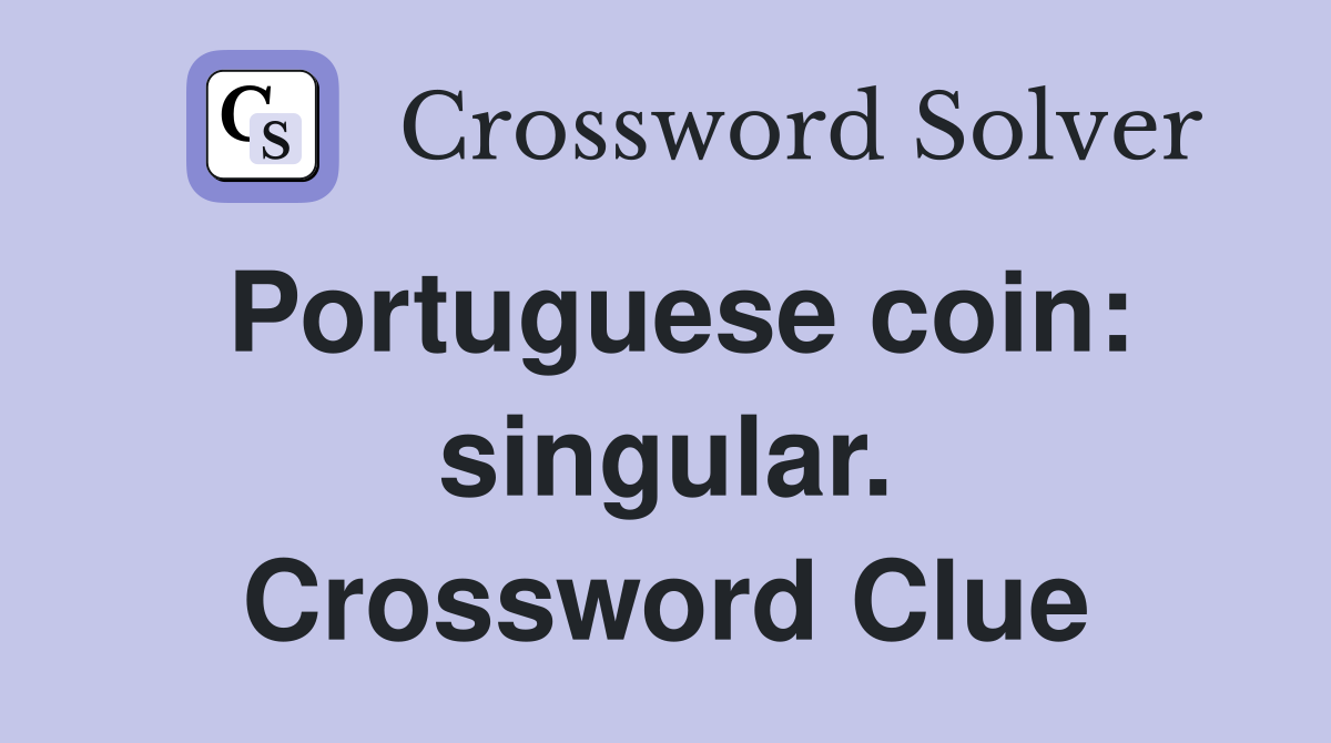 Portuguese coin: singular. Crossword Clue