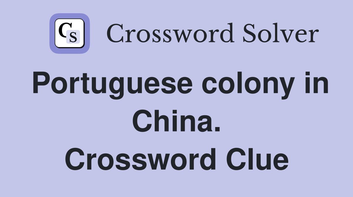 Portuguese colony in China. Crossword Clue