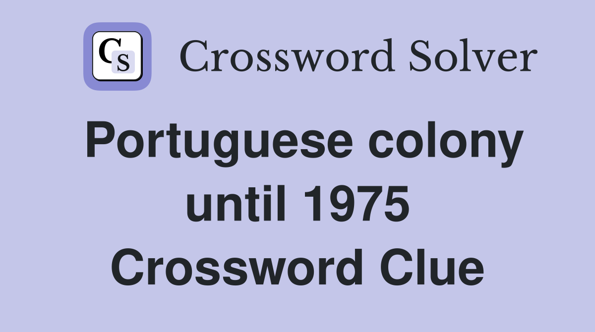 Portuguese colony until 1975 Crossword Clue