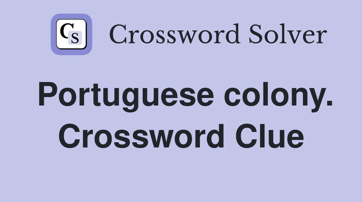 Portuguese colony. Crossword Clue