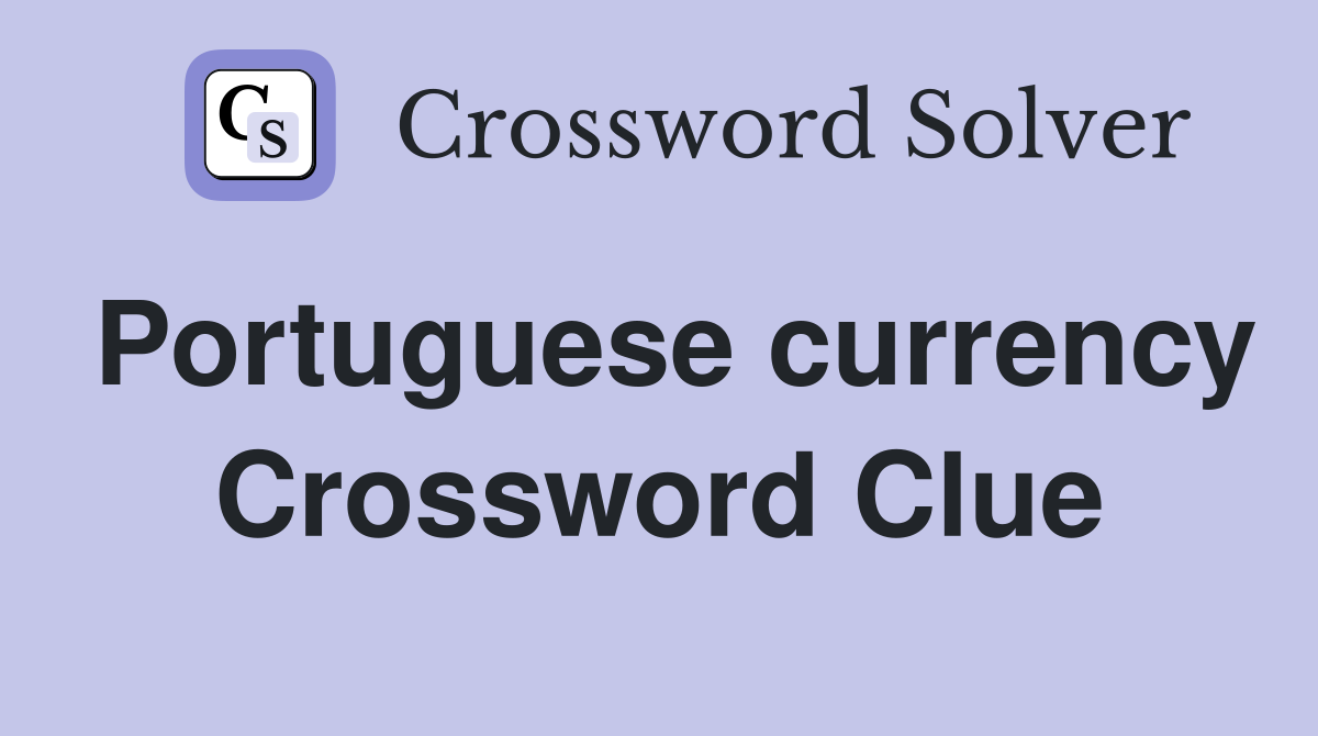 Portuguese currency Crossword Clue