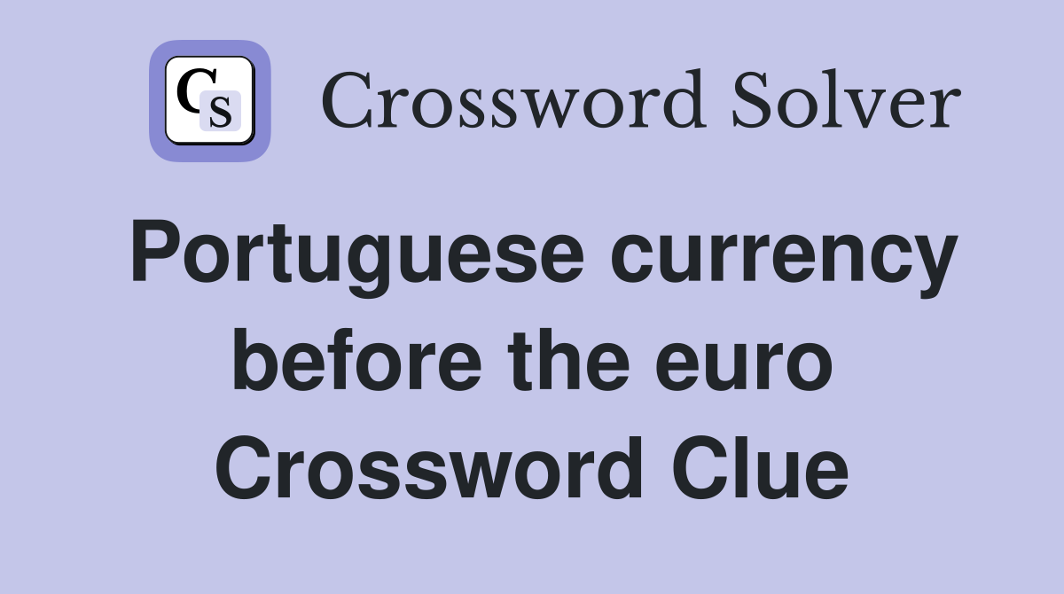 Portuguese currency before the euro Crossword Clue