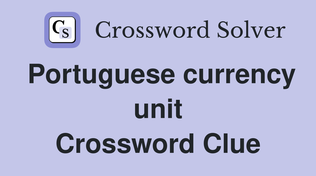 Portuguese currency unit Crossword Clue
