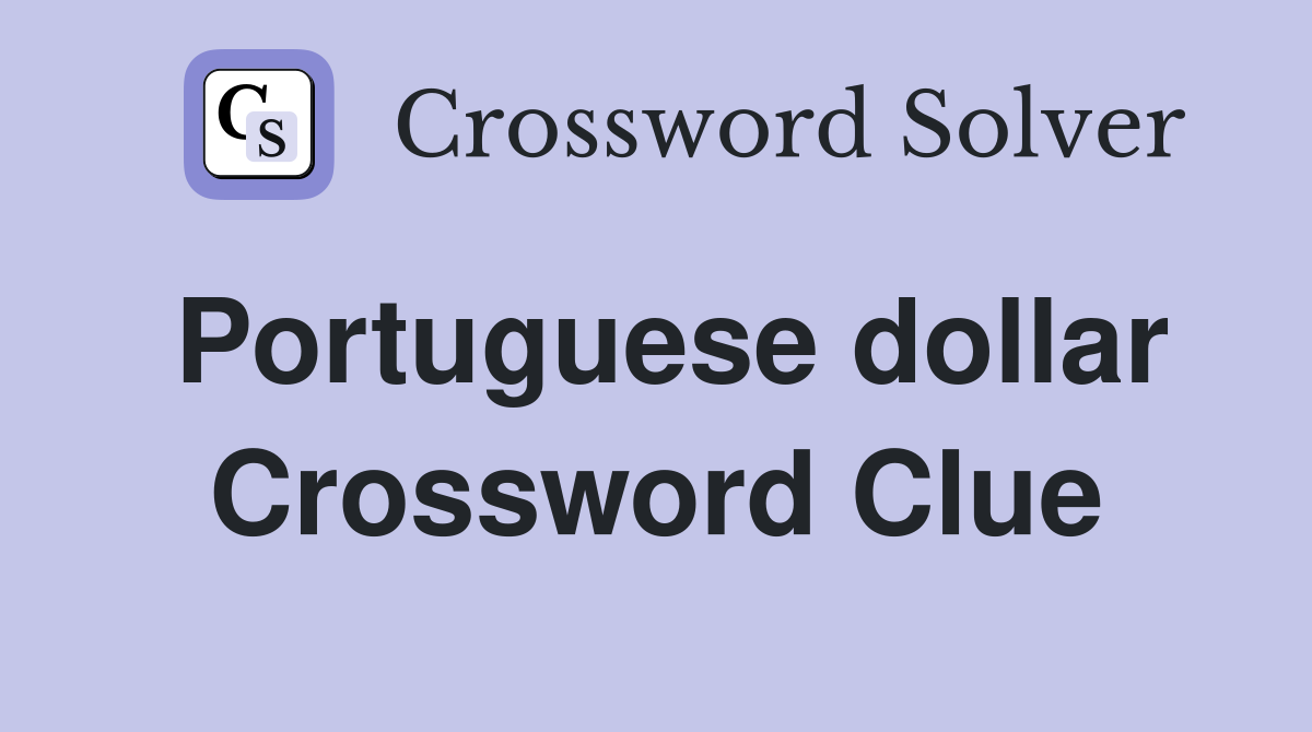Portuguese dollar Crossword Clue