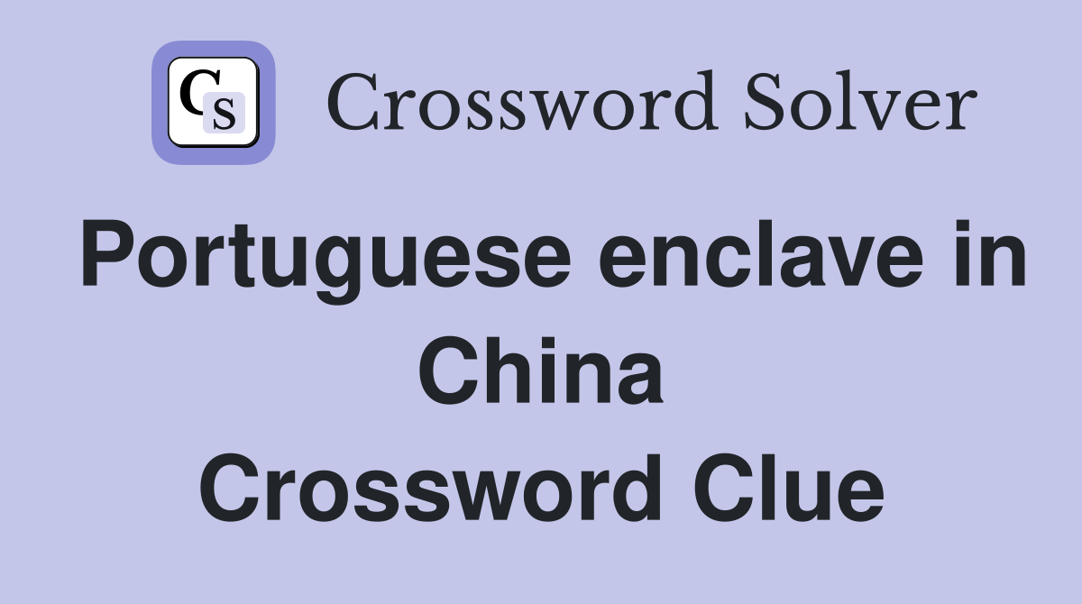 Portuguese enclave in China Crossword Clue