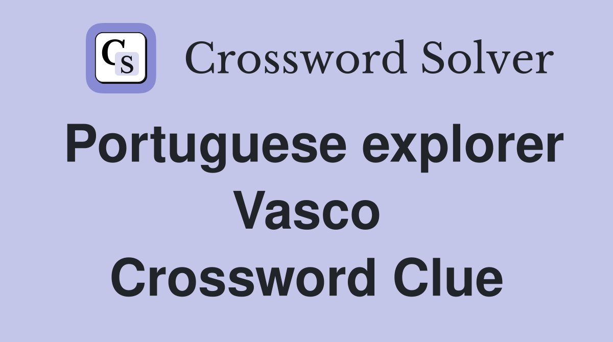Portuguese explorer Vasco Crossword Clue