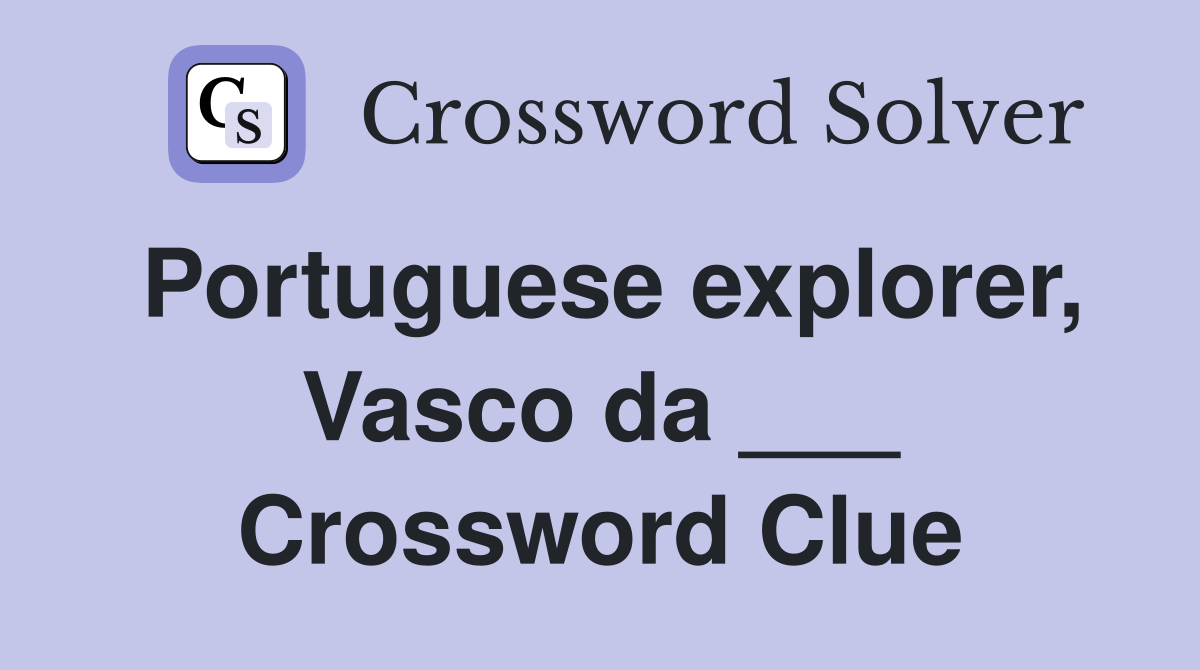 Portuguese explorer, Vasco da ___ Crossword Clue