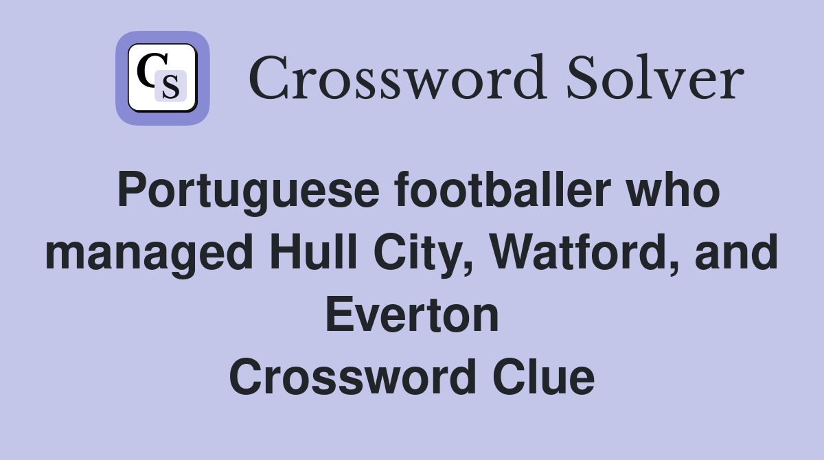 Portuguese footballer who managed Hull City, Watford, and Everton Crossword Clue