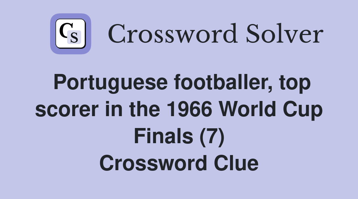 Portuguese footballer, top scorer in the 1966 World Cup Finals (7) Crossword Clue