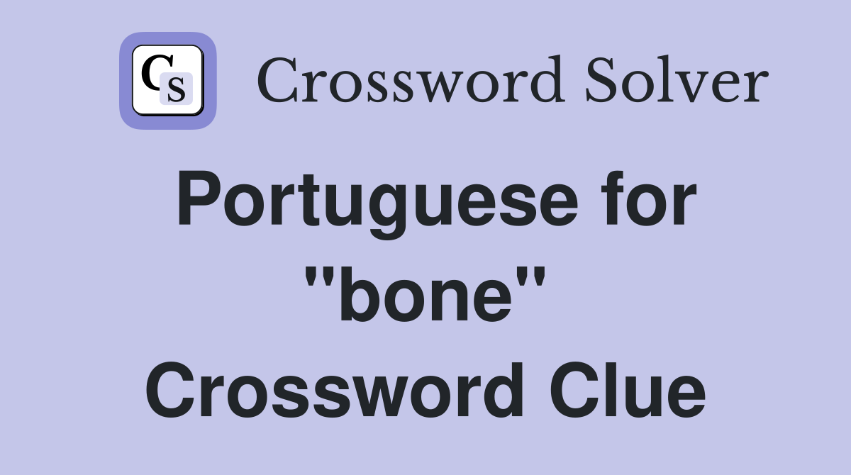 Portuguese for "bone" Crossword Clue
