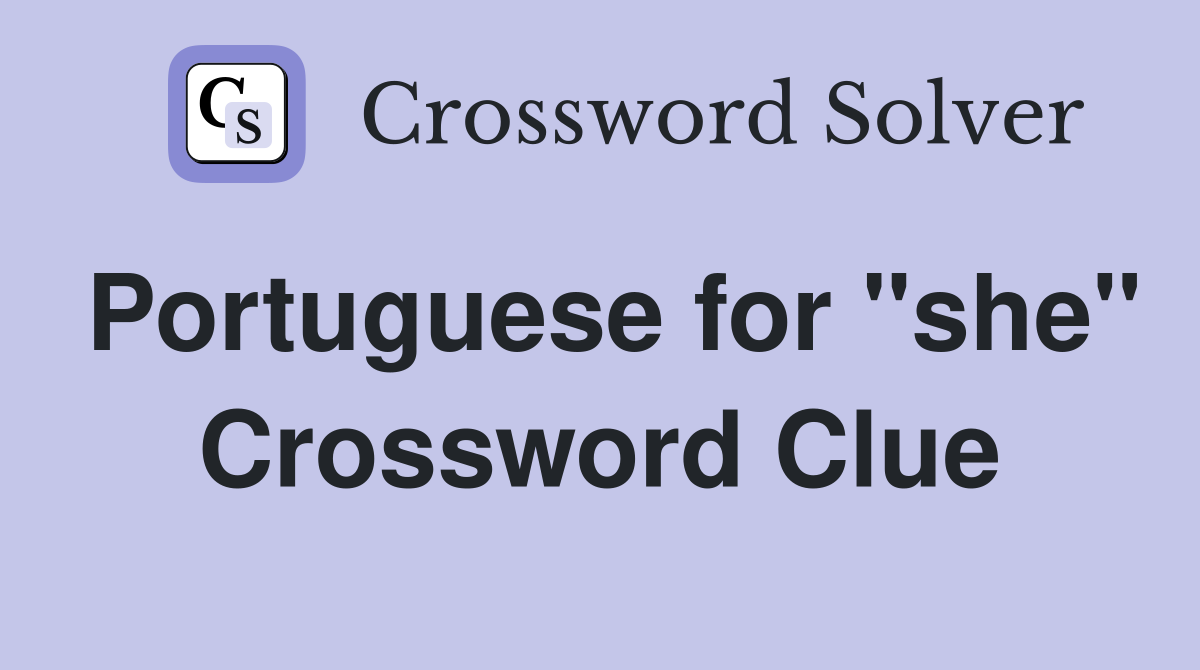 Portuguese for "she" Crossword Clue