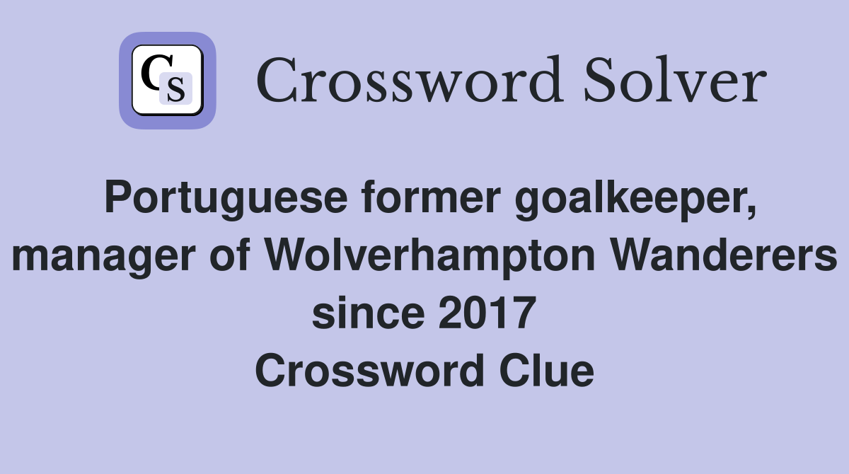 Portuguese former goalkeeper, manager of Wolverhampton Wanderers since 2017 Crossword Clue