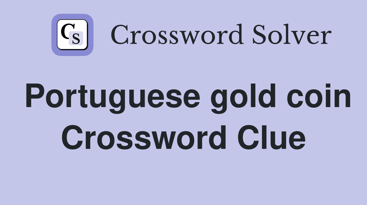 Portuguese gold coin Crossword Clue