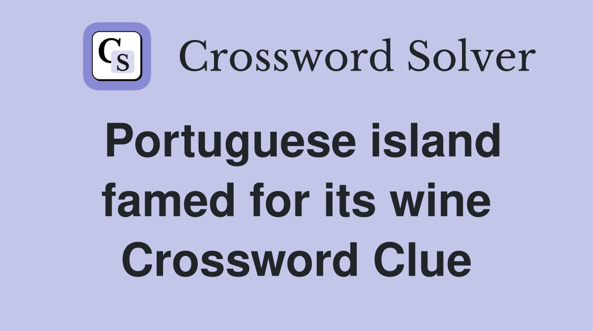 Portuguese island famed for its wine Crossword Clue