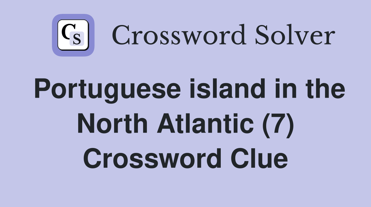 Portuguese island in the North Atlantic (7) Crossword Clue